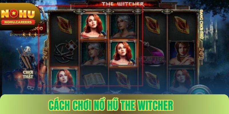 Cách Chơi Nổ Hũ The Witcher Hiệu Quả