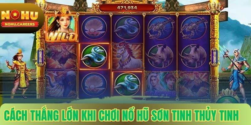 Cách thắng lớn khi chơi nổ hũ Sơn Tinh Thủy Tinh