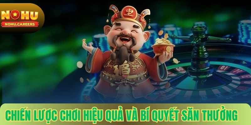 Chiến Lược Chơi Hiệu Quả Và Bí Quyết Săn Thưởng