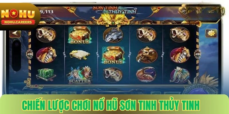 Chiến lược chơi nổ hũ Sơn Tinh Thủy Tinh Tại Nohu