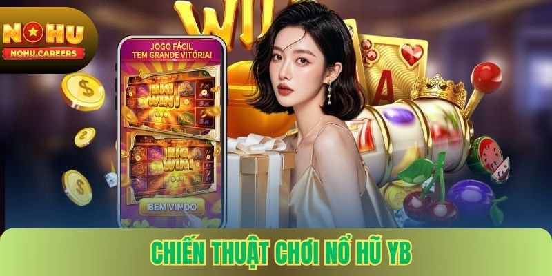 Chiến Thuật Chơi Nổ Hũ YB