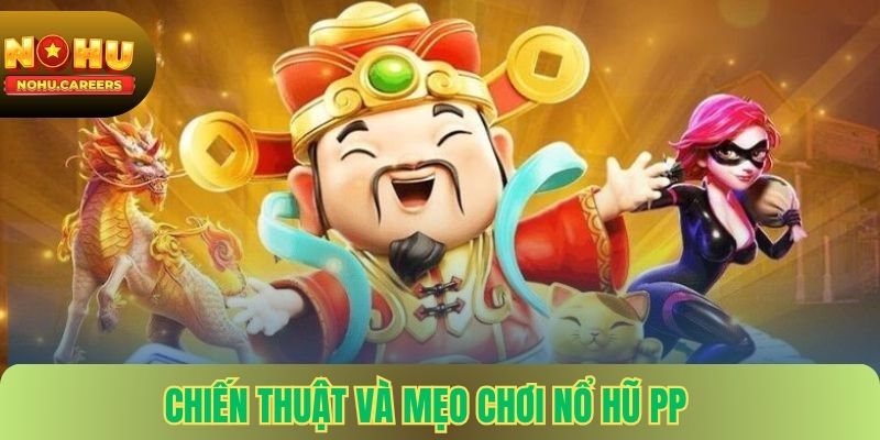 Chiến Thuật Và Mẹo Chơi Nổ Hũ PP