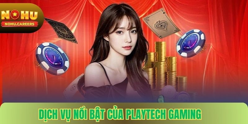 Dịch Vụ Nổi Bật Của PLAYTECH GAMING