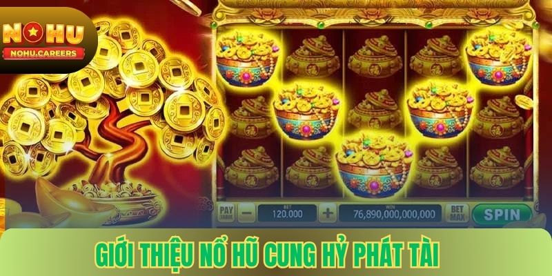 Giới Thiệu Nổ Hũ Cung Hỷ Phát Tài tại Nohu