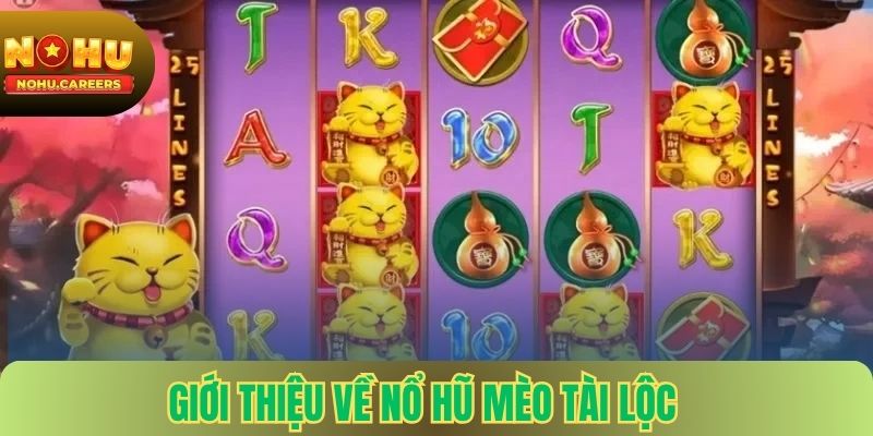 Giới thiệu về nổ hũ mèo tài lộc tại nohu