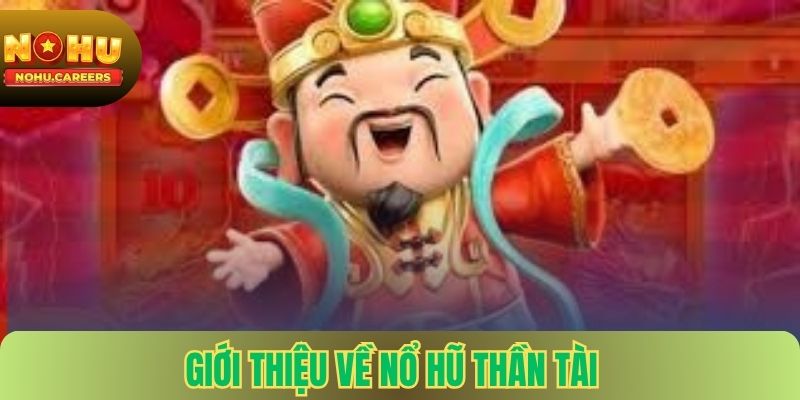 Giới thiệu về nổ hũ thần tài tại nohu