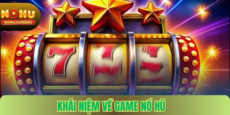 Khái niệm về game nổ hũ