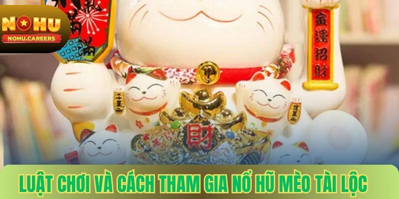 Luật chơi và cách tham gia nổ hũ mèo tài lộc
