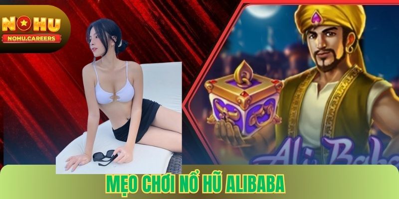 Mẹo chơi nổ hũ Alibaba hiệu quả