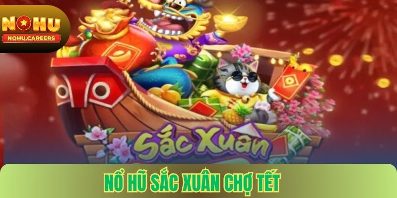 Nổ Hũ Sắc Xuân Chợ Tết Nohu