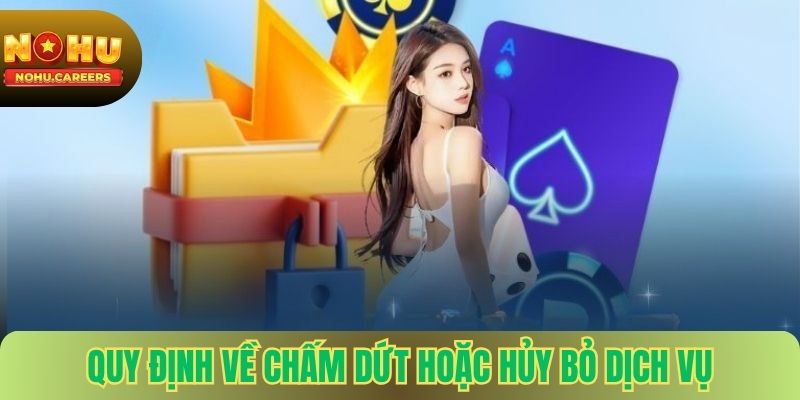 Quy định về chấm dứt hoặc hủy bỏ dịch vụ
