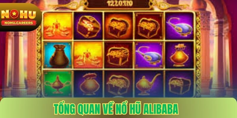 Tổng quan về nổ hũ Alibaba tại nohu