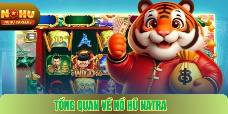 Tổng quan về nổ hũ Natra tại nohu