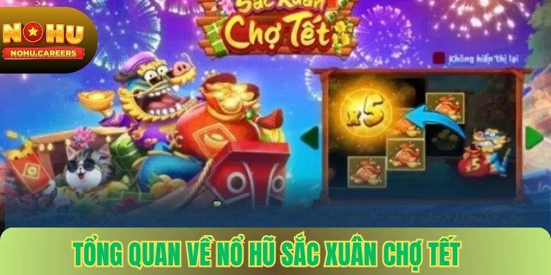 Tổng quan về nổ hũ sắc xuân chợ tết tại nohu