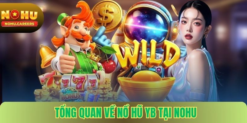 Tổng Quan Về Nổ Hũ YB Tại Nohu